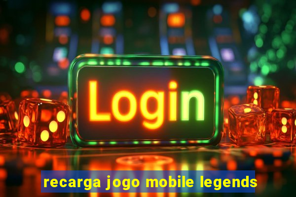 recarga jogo mobile legends